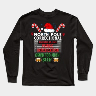 North Pole Correctional Public Intoxication Drank Too Much Beer Long Sleeve T-Shirt